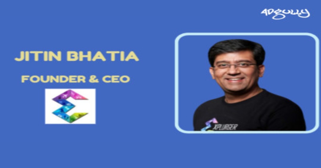 xplurgerâ€™s success story as told by Jitin Bhatia